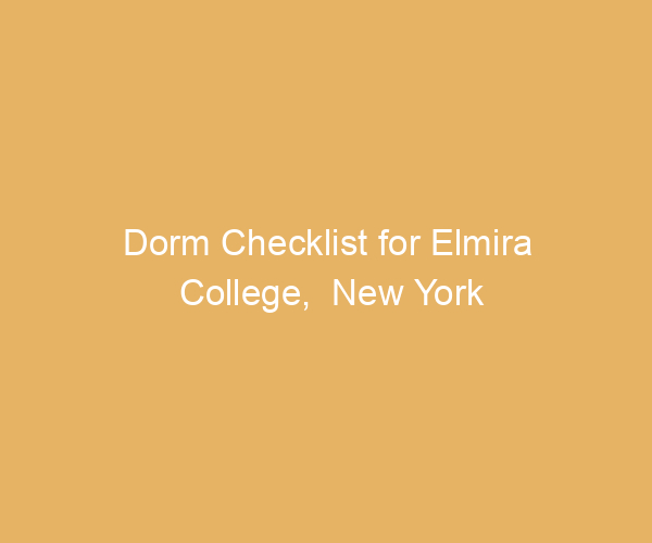 Dorm Checklist for Elmira College,  New York