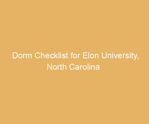 Dorm Checklist for Elon University,  North Carolina