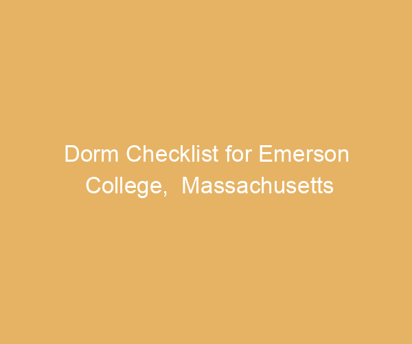 Dorm Checklist for Emerson College,  Massachusetts