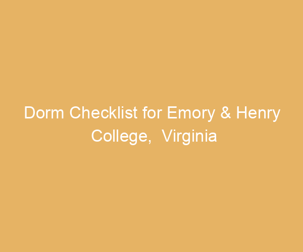 Dorm Checklist for Emory & Henry College,  Virginia