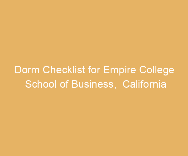 Dorm Checklist for Empire College School of Business,  California