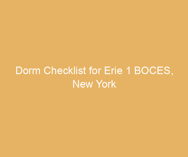 Dorm Checklist for Erie 1 BOCES,  New York