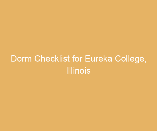 Dorm Checklist for Eureka College,  Illinois