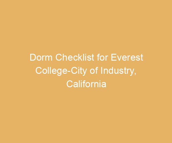 Dorm Checklist for Everest College-City of Industry,  California