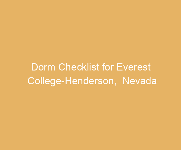 Dorm Checklist for Everest College-Henderson,  Nevada