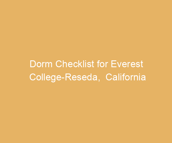 Dorm Checklist for Everest College-Reseda,  California