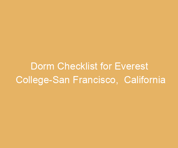 Dorm Checklist for Everest College-San Francisco,  California