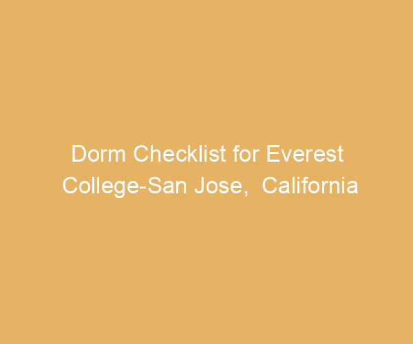 Dorm Checklist for Everest College-San Jose,  California