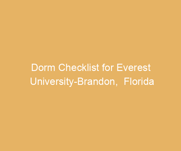 Dorm Checklist for Everest University-Brandon,  Florida