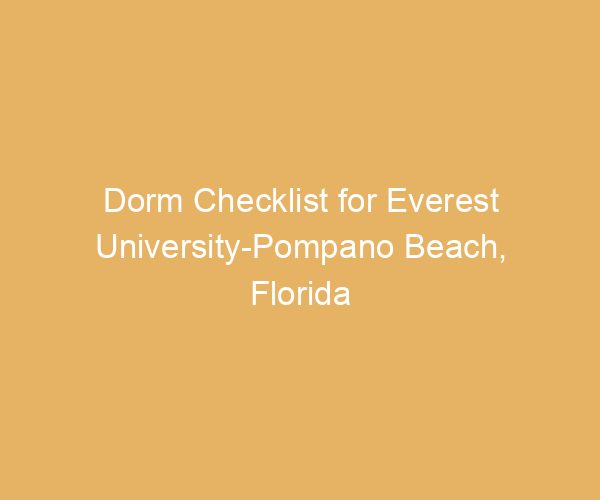 Dorm Checklist for Everest University-Pompano Beach,  Florida
