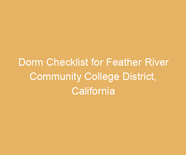 Dorm Checklist for Feather River Community College District,  California