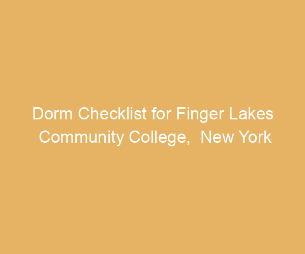 Dorm Checklist for Finger Lakes Community College,  New York