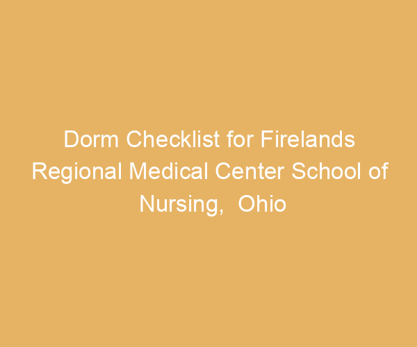 Dorm Checklist for Firelands Regional Medical Center School of Nursing,  Ohio