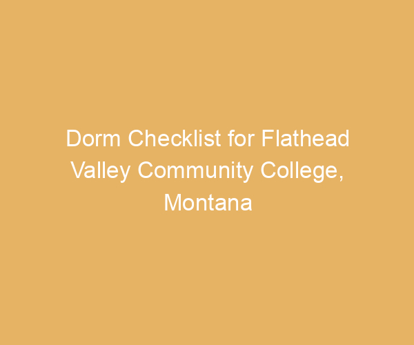 Dorm Checklist for Flathead Valley Community College,  Montana