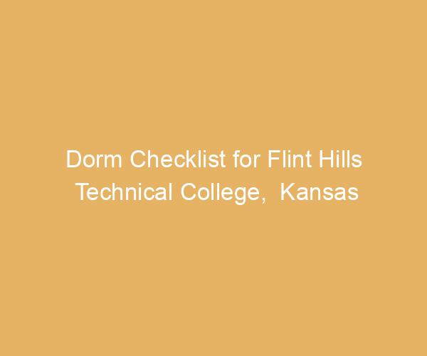 Dorm Checklist for Flint Hills Technical College,  Kansas