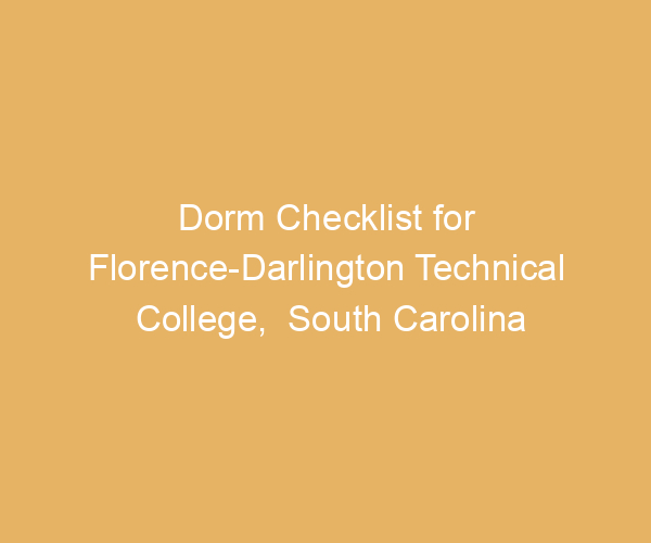 Dorm Checklist for Florence-Darlington Technical College,  South Carolina