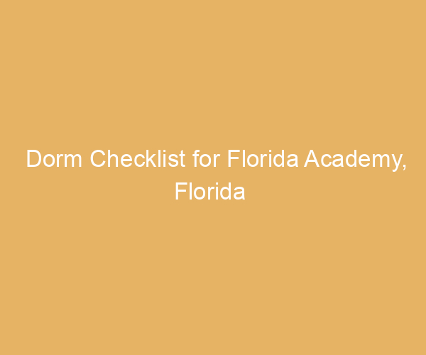 Dorm Checklist for Florida Academy,  Florida