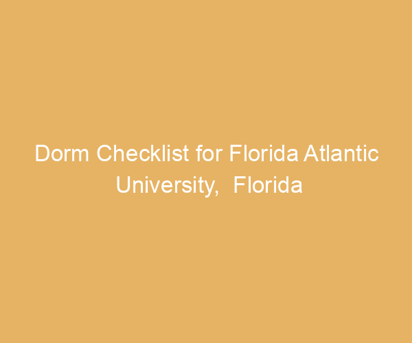 Dorm Checklist for Florida Atlantic University,  Florida
