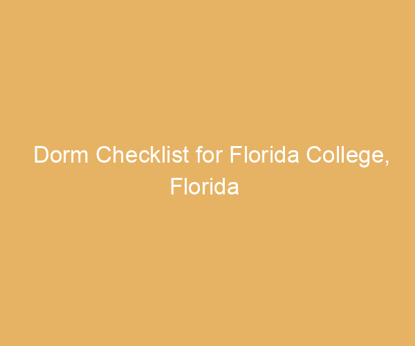 Dorm Checklist for Florida College,  Florida