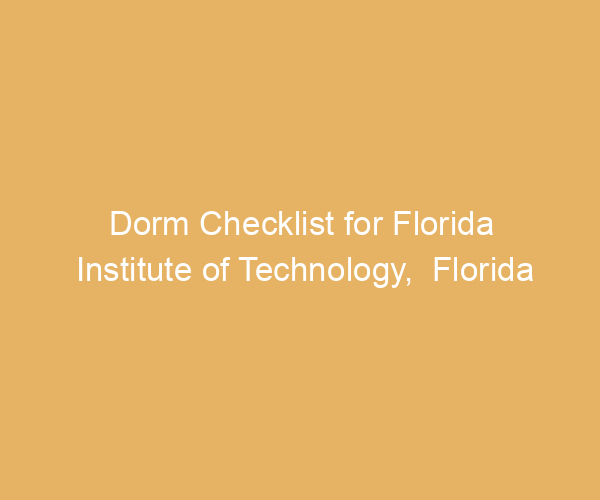 Dorm Checklist for Florida Institute of Technology,  Florida
