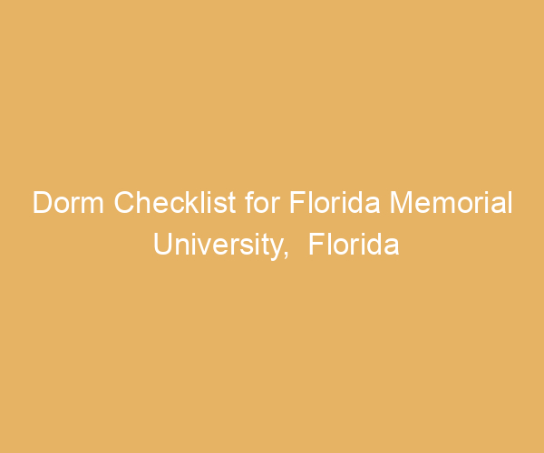 Dorm Checklist for Florida Memorial University,  Florida