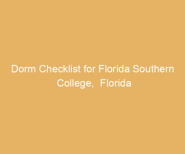 Dorm Checklist for Florida Southern College,  Florida