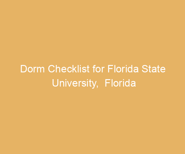 Dorm Checklist for Florida State University,  Florida