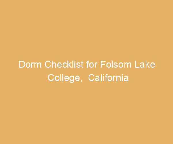 Dorm Checklist for Folsom Lake College,  California