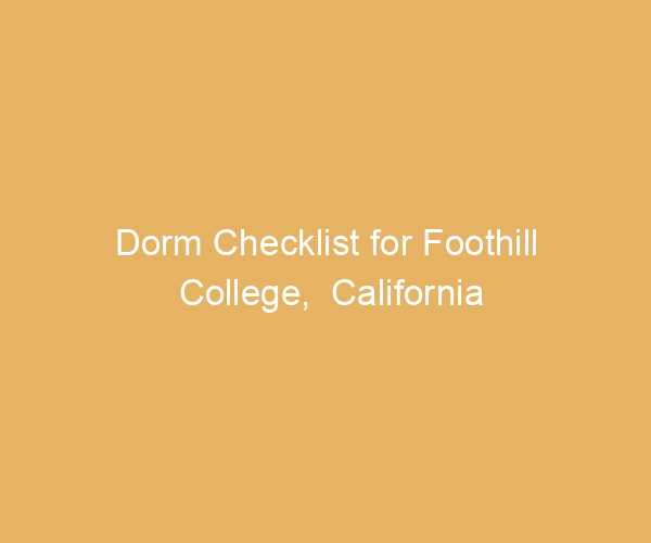 Dorm Checklist for Foothill College,  California