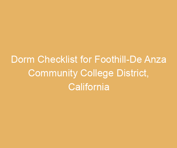 Dorm Checklist for Foothill-De Anza Community College District,  California
