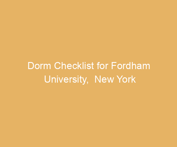Dorm Checklist for Fordham University,  New York