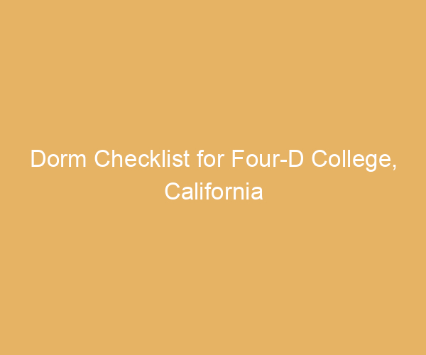 Dorm Checklist for Four-D College,  California