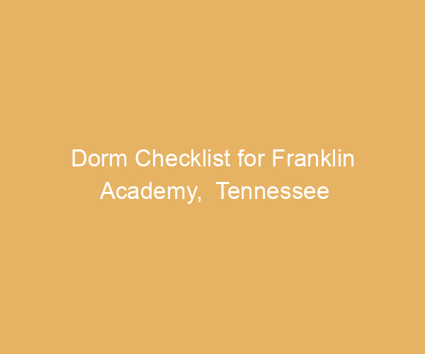 Dorm Checklist for Franklin Academy,  Tennessee