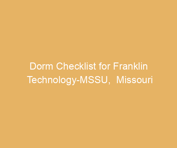 Dorm Checklist for Franklin Technology-MSSU,  Missouri