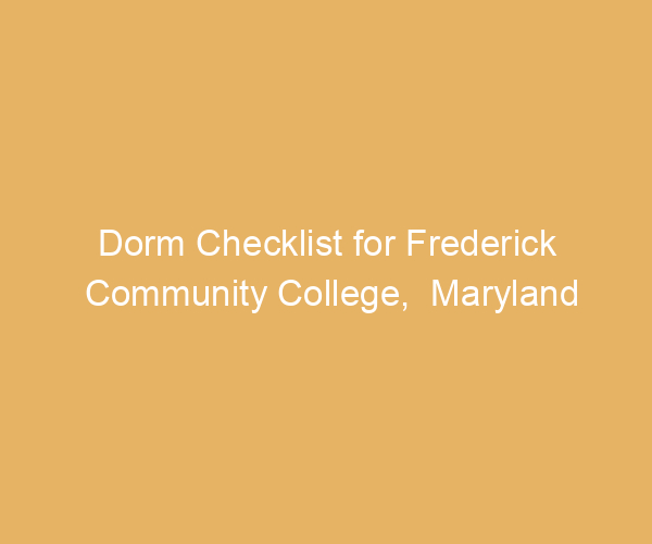 Dorm Checklist for Frederick Community College,  Maryland