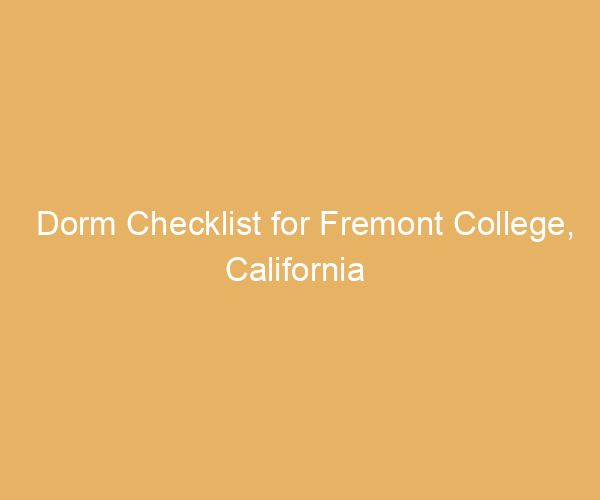 Dorm Checklist for Fremont College,  California