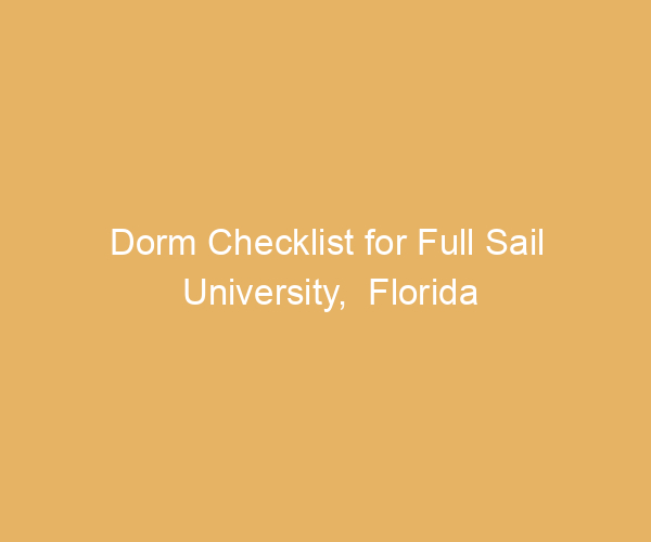 Dorm Checklist for Full Sail University,  Florida