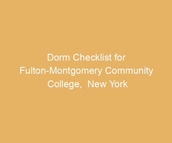 Dorm Checklist for Fulton-Montgomery Community College,  New York
