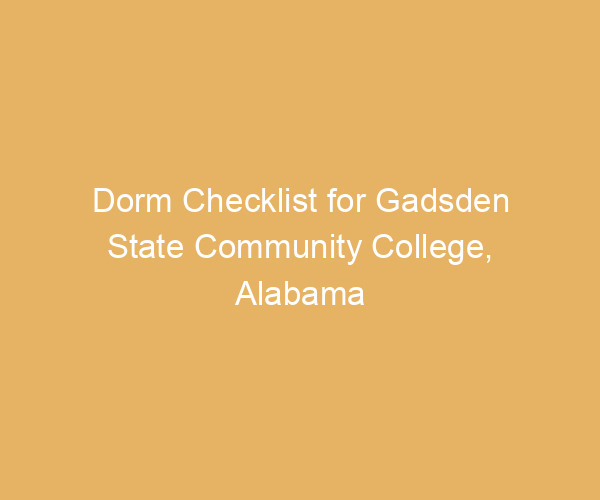 Dorm Checklist for Gadsden State Community College,  Alabama