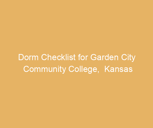 Dorm Checklist for Garden City Community College,  Kansas
