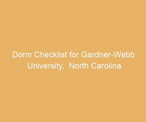 Dorm Checklist for Gardner-Webb University,  North Carolina