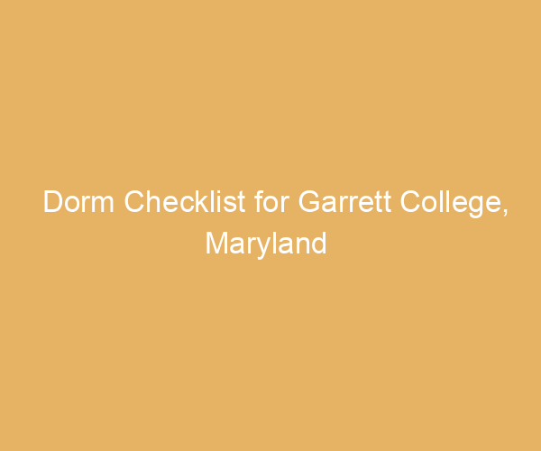 Dorm Checklist for Garrett College,  Maryland