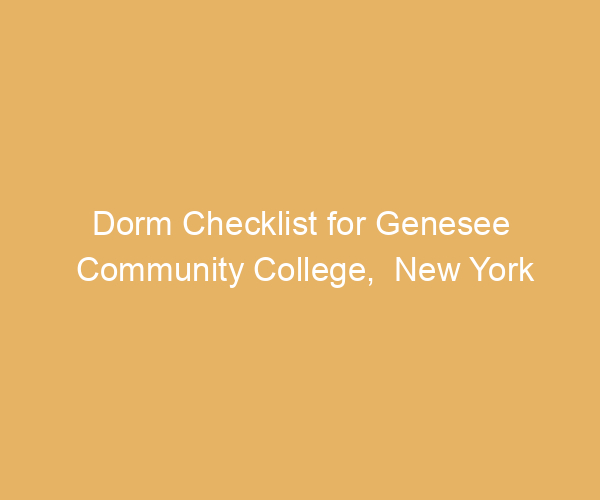 Dorm Checklist for Genesee Community College,  New York