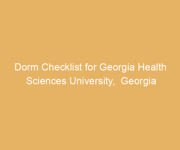 Dorm Checklist for Georgia Health Sciences University,  Georgia