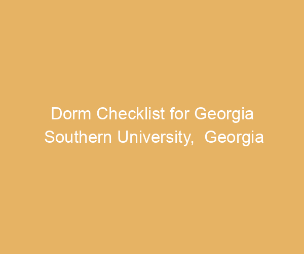 Dorm Checklist for Georgia Southern University,  Georgia