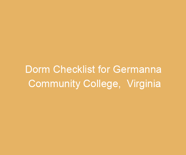 Dorm Checklist for Germanna Community College,  Virginia
