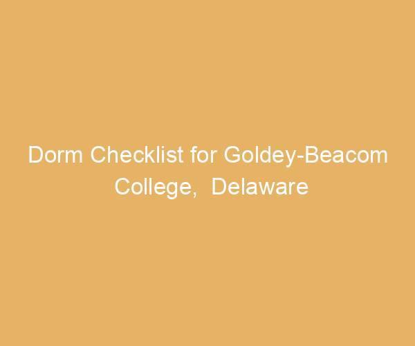 Dorm Checklist for Goldey-Beacom College,  Delaware