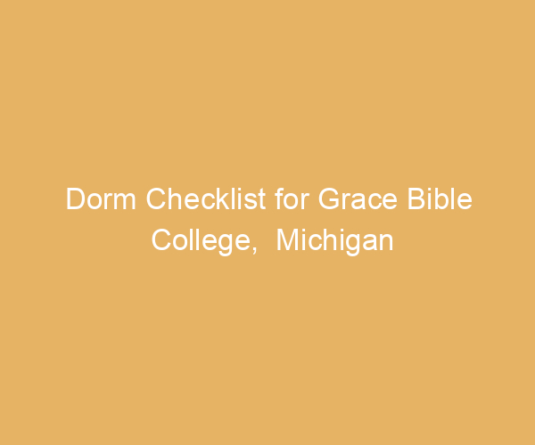 Dorm Checklist for Grace Bible College,  Michigan