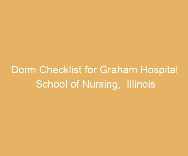Dorm Checklist for Graham Hospital School of Nursing,  Illinois