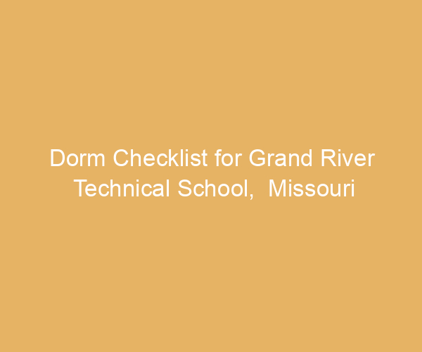 Dorm Checklist for Grand River Technical School,  Missouri